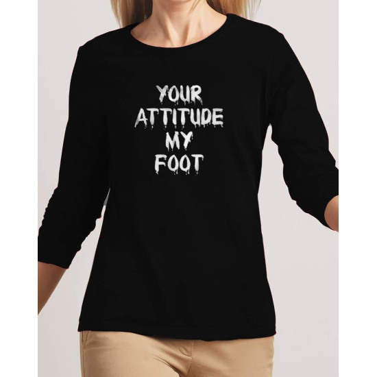 Your Attitude my Foot Full Sleeves Black T-Shirt Your Attitude my Foot Full Sleeves Black T-Shirt