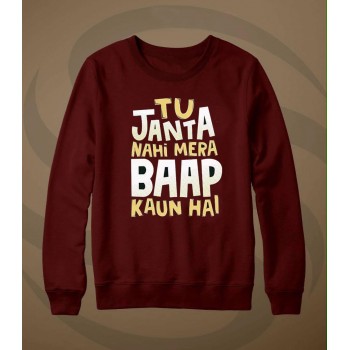 Maroon Sweat Shirt With Tu Janta Nahi Hai Mera Baap